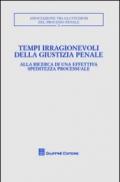 Tempi irragionevoli della giustizia penale. Alla ricerca di una effettiva speditezza processuale