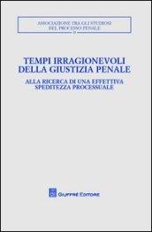 Tempi irragionevoli della giustizia penale. Alla ricerca di una effettiva speditezza processuale