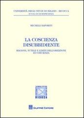 La coscienza disubbidiente. Ragioni, tutele e limiti dell'obiezione di coscienza