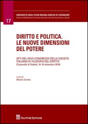 Diritto e politica. Le nuove dimensioni del potere. Atti del 27° Congresso della società italiana di filosofia del diritto (Copanello di Staletti, settembre 2010)