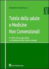 Tutela della salute e medicine non convenzionali. Profili clinico-giuridici e problematiche medico-legali