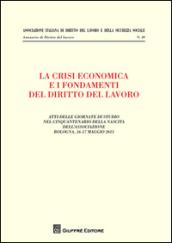 La crisi economica e i fondamenti del diritto del lavoro. Atti delle giornate di studio nel cinquantenario della nascita dell'associazione (Bologna, maggio 2013)