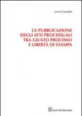 La pubblicazione degli atti processuali tra giusto processo e libertà di stampa