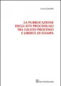 La pubblicazione degli atti processuali tra giusto processo e libertà di stampa