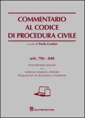 Commentario al codice di procedura civile. Procedimenti speciali. Sentenze straniere, arbitrato. Disposizioni di attuazione e transitorie. Artt. 796-840