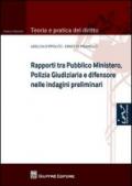 Rapporti tra Pubblico Ministero, polizia giudiziaria e difensore nelle indagini preliminari