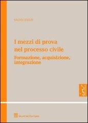 I mezzi di prova nel processo civile. Formazione, acquisizione, integrazione