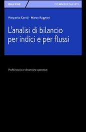 L'analisi di bilancio per indici e per flussi. Profili teorici e dinamiche operative