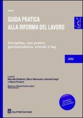 Guida pratica alla riforma del lavoro. Disciplina, casi pratici, giurisprudenza, schemi e faq