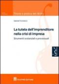 La tutela dell'imprenditore nella crisi di impresa. Strumenti sostanziali e processuali