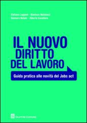 Il nuovo diritto del lavoro. Guida pratica alle novità del jobs act