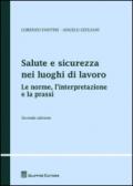 Salute e sicurezza nei luoghi di lavoro. Le norme, l'interpretazione e la prassi