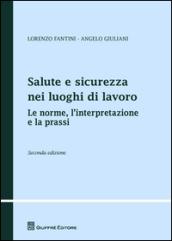 Salute e sicurezza nei luoghi di lavoro. Le norme, l'interpretazione e la prassi