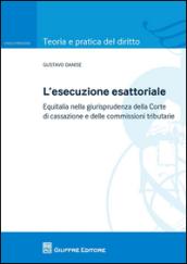 L'esecuzione esattoriale. Equitalia nella giurisprudenza della Corte di cassazione e delle commissioni tributarie