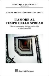 L'amore al tempo dello spread. Metafora su etica, diritto, leadership e futuri possibili