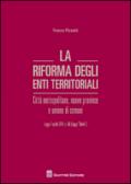 La riforma degli enti territoriali. Città metropolitane, nuove province e unione di comuni