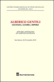 Alberico Gentili. Giustizia, guerra, impero. Atti del Convegno 14° giornata gentiliana (San Ginesio, 24-25 settembre 2010)