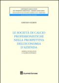 Le società di calcio professionistiche nella prospettiva dell'economia d'azienda. Modelli di bilancio e valore economico dei club