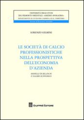 Le società di calcio professionistiche nella prospettiva dell'economia d'azienda. Modelli di bilancio e valore economico dei club