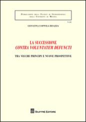 La successione «contra voluntatem defuncti». Tra vecchi principi e nuove prospettive