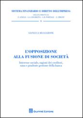 L'opposizione alla fusione di società. Interesse sociale, ragioni dei creditori, sana e prudente gestione della banca