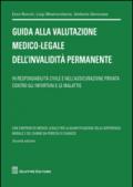 Guida alla valutazione medico-legale dell'invalidità permanente. In responsabilità civile e nell'assicurazione privata contro gli infortuni e le malattie