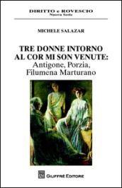 Tre donne intorno al cor mi son venute. Antigone, Porzia, Filumena Marturano