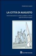 La città di Augusto. Amministrazione e ordine pubblico a Roma agli inizi del principato