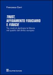 Trust affidamento fiduciario e fiducie. Tre modi di declinare la fiducia nel quadro del diritto europeo