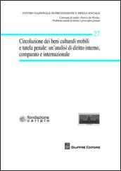 Circolazione dei beni culturali mobili e tutela penale. Un'analisi di diritto interno, comparato ed internazionale