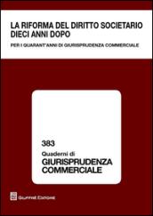 La riforma del diritto societario dieci anni dopo. Per i quarant'anni di giurisprudenza commerciale. Atti del Convegno (Milano, 13-14 giugno 2014)