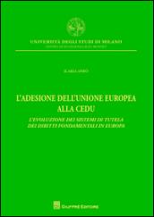 L'adesione dell'Unione Europea alla CEDU. L'evoluzione dei sistemi di tutela dei diritti fondamentali in Europa