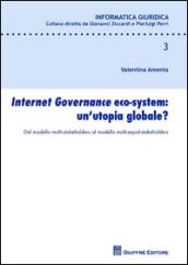 Internet governance eco-system: un'utopia globale? Dal modello multi-stakeholders al modello multi-equal-stakeholders