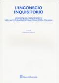 L'inconscio inquisitorio. L'eredità del Codice Rocco nella cultura processualpenalistica italiana