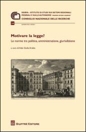 Motivare la legge? Le norme tra politica, amministrazione, giurisdizione. Atti del Convegno (Roma, 3 aprile 2014)