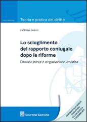 Lo scioglimento del rapporto coniugale dopo le riforme. Divorzio breve e negoziazione assistita