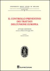 Il controllo preventivo dei trattati dell'Unione Europea. Atti del Convegno (Milano, 28 maggio 2014)