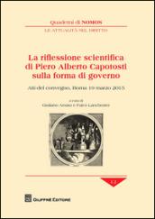 La riflessione scientifica di Piero Alberto Capotosti sulla forma di governo. Atti del Convegno (Roma, 19 marzo 2015)