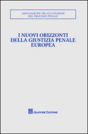 I nuovi orizzonti della giustizia penale europea. Atti del Convegno