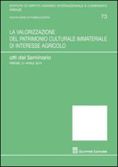 La valorizzazione del patrimonio culturale immateriale di interesse agricolo. Atti del Seminario (Firenze, 21 aprile 2015)