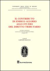 Il contributo di Enrico Allorio allo studio del diritto tributario. Atti del Convegno (Milano, 12 giugno 2015)