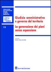 Giudizio amministrativo e governo del territorio. La generazione dei piani senza espansione