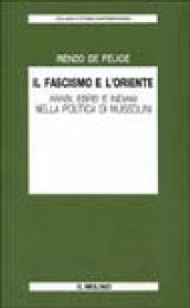 Il fascismo e l'Oriente. Arabi, ebrei e indiani nella politica di Mussolini