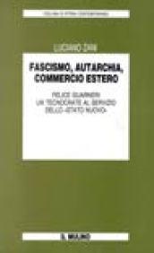 Fascismo, autarchia, commercio estero. Felice Guarneri un tecnocrate al servizio dello «Stato nuovo»