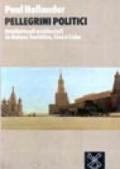 Pellegrini politici. Intellettuali occidentali in Unione Sovietica, Cina e Cuba