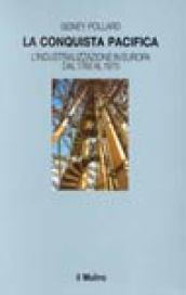 La conquista pacifica. L'industrializzazione in Europa dal 1760 al 1970