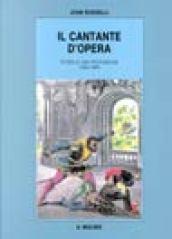 Il cantante d'opera. Storia di una professione (1600-1990)