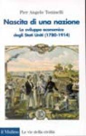 Nascita di una nazione. Lo sviluppo economico degli Stati Uniti (1780-1914)