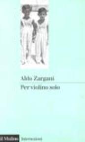 Per violino solo. La mia infanzia nell'aldiqua (1938-1945)