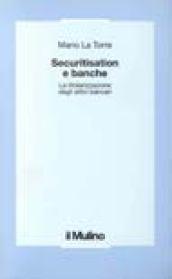 Securitisation e banche. La titolarizzazione degli attivi bancari: tecniche operative, quadro normativo e riflessi gestionali